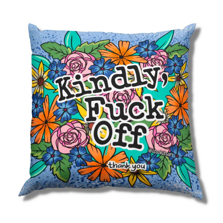 Funny Floral Throw Pillow Cover Kindly Fuck Off Thank You for wholesale by It's OK. It's ART.
