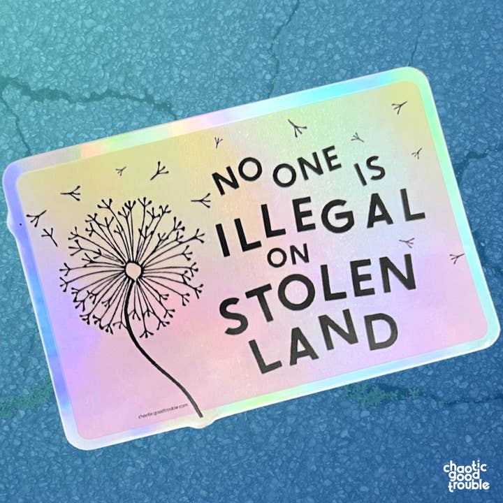Chaos Engine (formerly Eyedot Creative) - Wholesale Sticker - No One Illegal on Stolen Land holographic vinyl sticker
