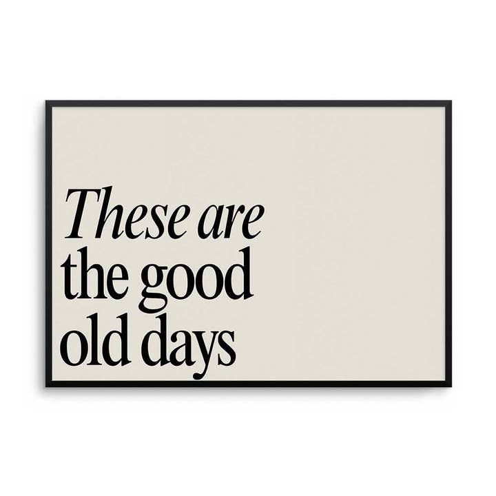 These Are The Good Old Days Print for wholesale by D'LUXE PRINTS