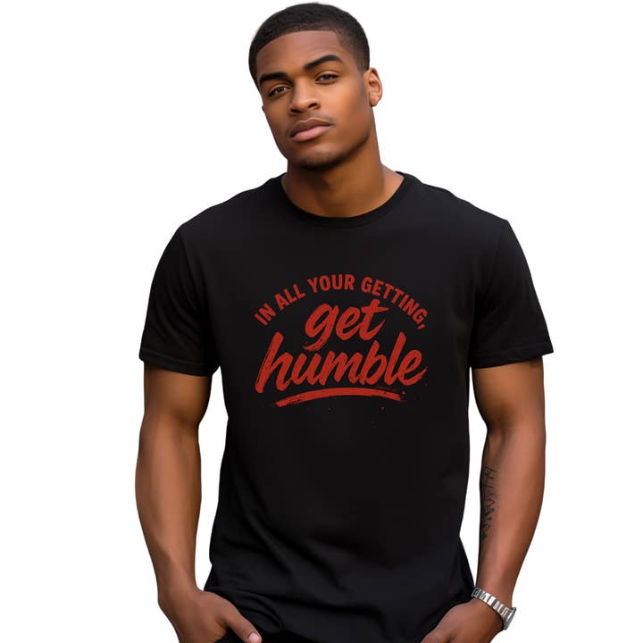 In All Your Getting, Get Humble – Christian Streetwear Tee for wholesale by Love Ann Joy Apparel, LLC