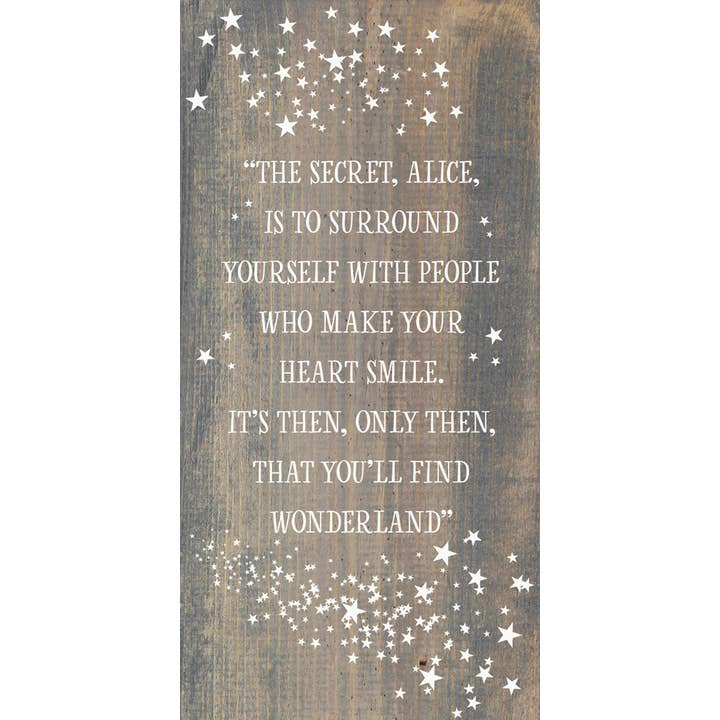 SAWDUST CITY - Wholesale Sign - "The secret, Alice, is to surround yourself with people…"2