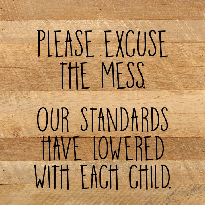 Second Nature by Hand - Wholesale Sign - Please excuse the mess. Our standards have lowered with each child. / 10"x10" Reclaimed Wood Sign1