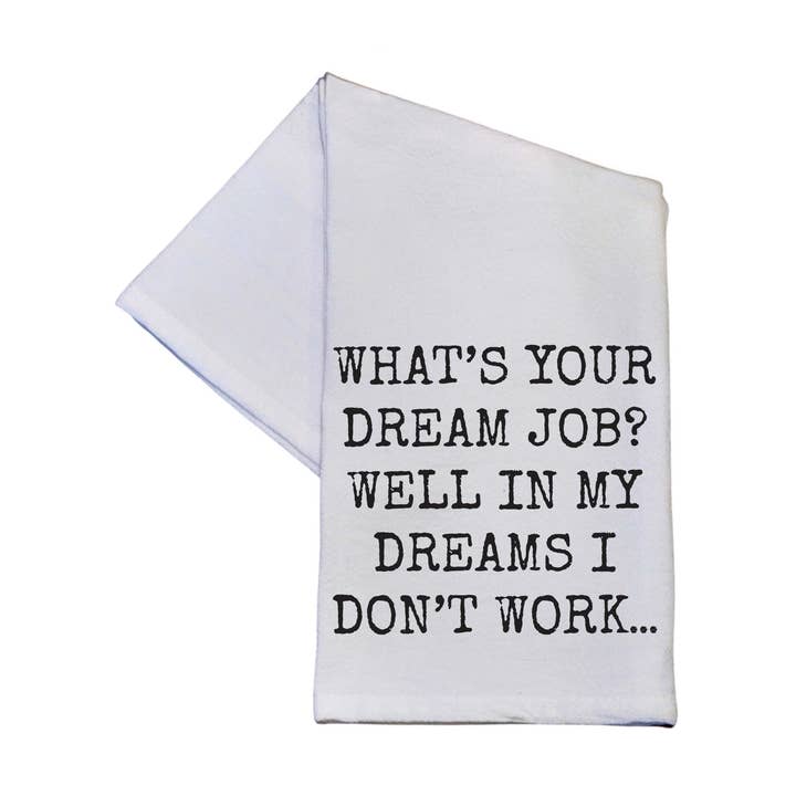 What's Your Dream Job Tea Towels Funny Quotes for wholesale by Driftless Studios