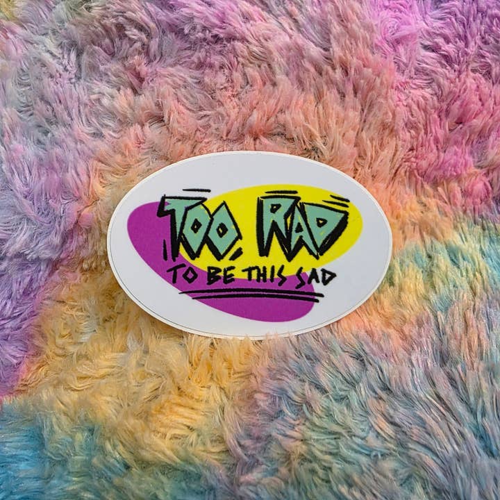 Too Rad To Be This Sad Sticker for wholesale by Destructogirl