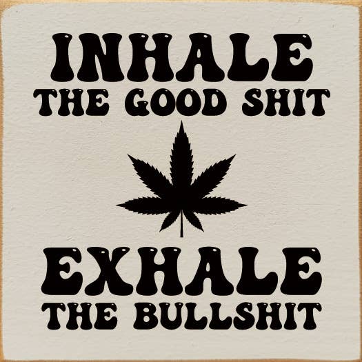 SAWDUST CITY - Wholesale Sign - Inhale the Good Shit (pot) Exhale the Bullshit Wood Sign10