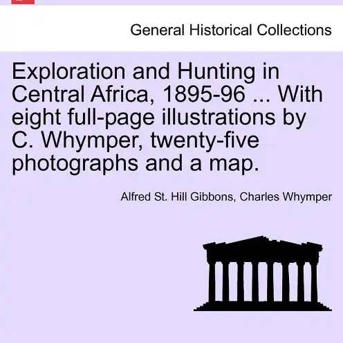 Books by splitShops - Wholesale Book - Adult - Exploration and Hunting in Central Africa, 1895-96 ... With eight full-page illustrations by C. Whymper, twenty-five photographs and a map. - Paperback0