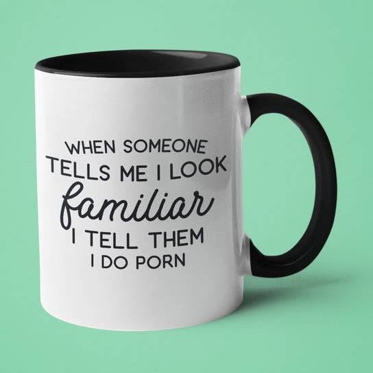 When Someone Tells Me I Look Familiar I Tell Them I Do Porn for wholesale by Ink Pop