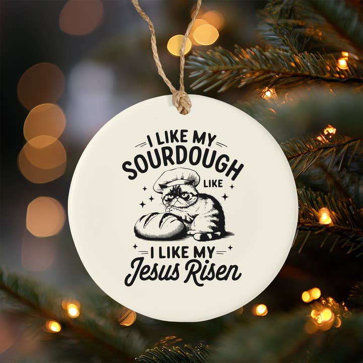 I Like My Sourdough Like I Like My Jesus Risen – Funny Ceramic Cat Ornament for wholesale by Snap It Stick It
