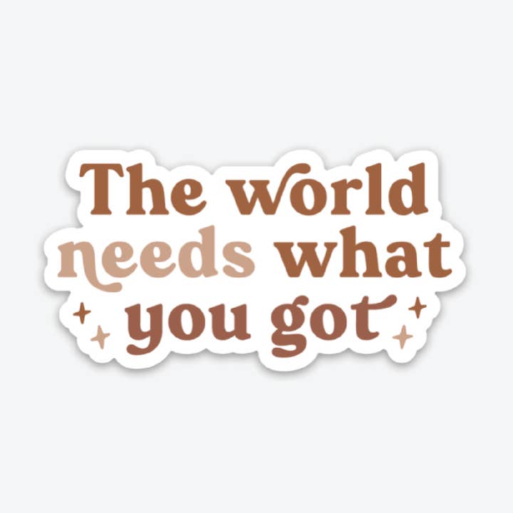 The World Needs What You Got - Sticker for wholesale by The Anastasia Co