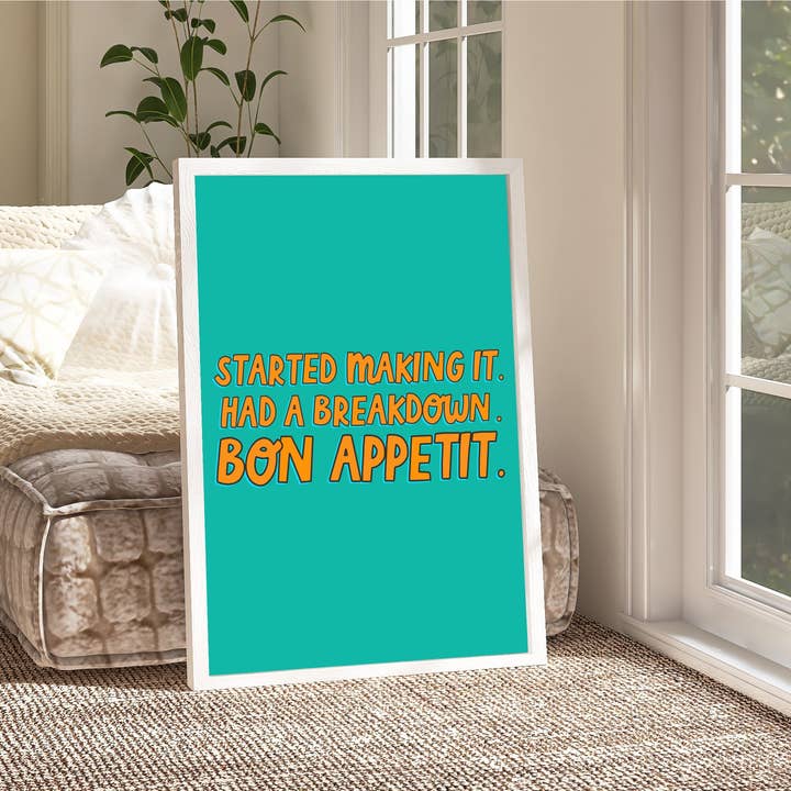 Colourful Life - Wholesale Art Print - Started Making It Had a Breakdown. Bon Appetit - James Acaster Print5