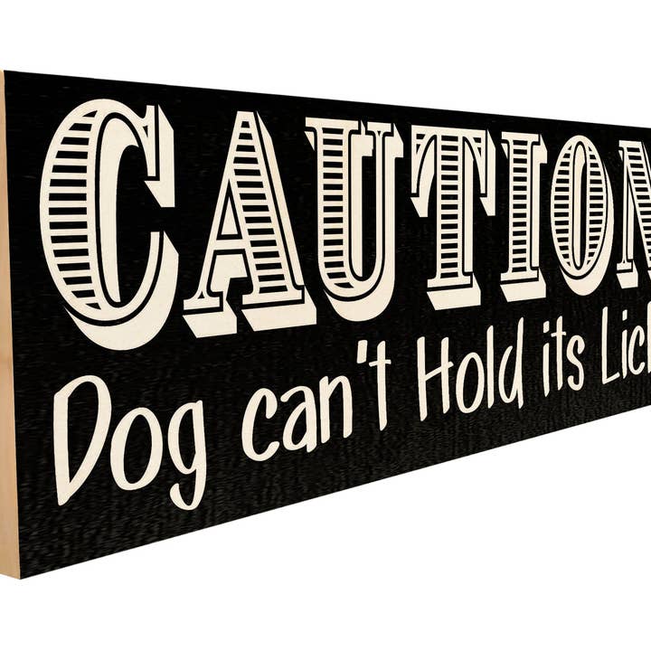 Caution. Dog Can't Hold Its Licker. for wholesale by Sawyers Mill, Inc.
