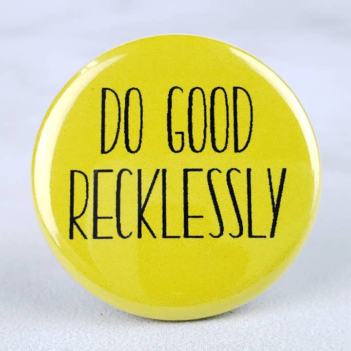 Do Good Recklessly Pin for wholesale by Holly K Whitney
