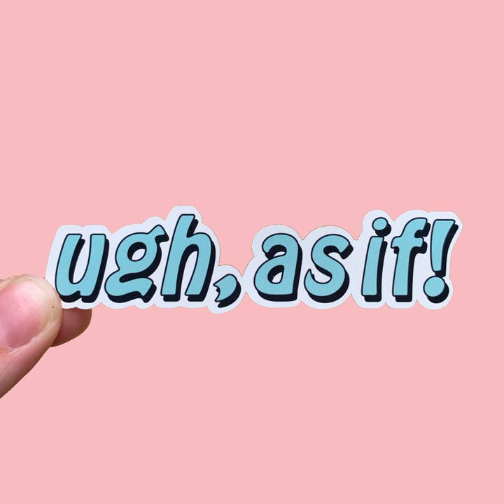 Ugh, As If! Sticker for wholesale by Bitch Next Door