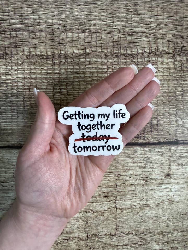 Funny Relatable Waterproof Sticker "Getting My Life Together Tomorrow" Vinyl Decal Gift for wholesale by Laura Dawn Designs