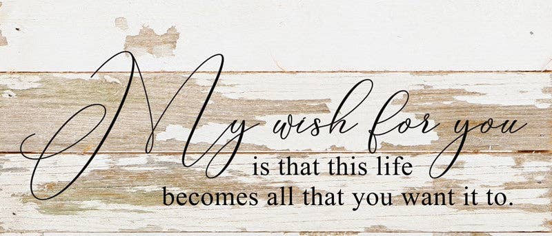 Second Nature by Hand - Wholesale Sign - My wish for you is that this life becomes all that you want it to. *ARTIST SERIES* / 14"x6" Reclaimed Wood Sign0