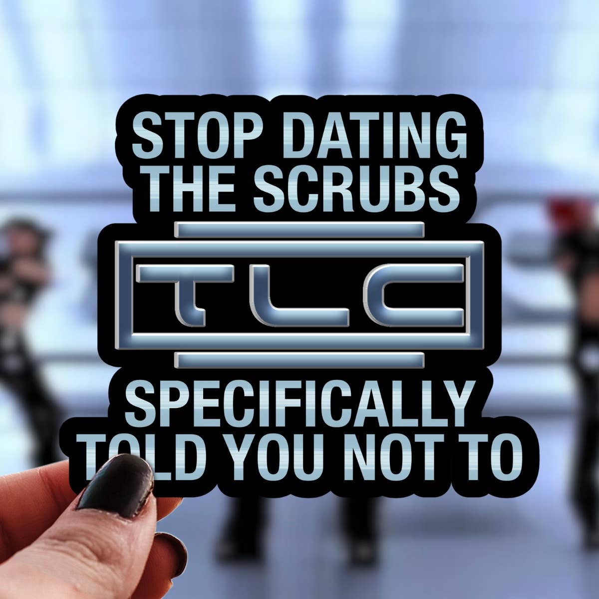 Pretty Toxic Stickers - Wholesale Sticker - No Scrubs TLC Sticker - Stop Dating these Scrubs 90s Decal