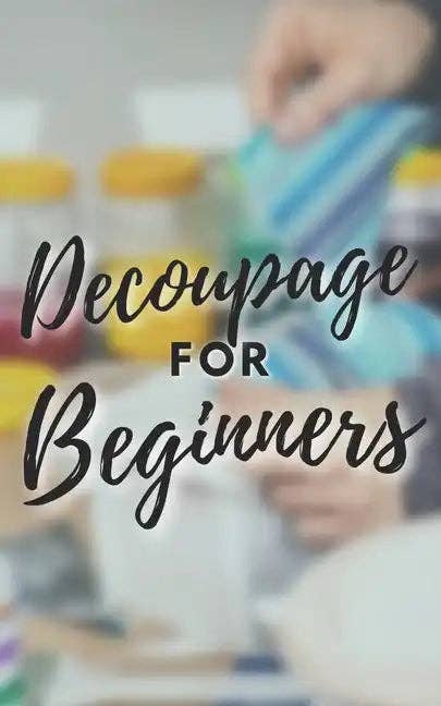 Books by splitShops - Wholesale Crafts, Hobbies & DIY Book - Decoupage for Beginners: The comprehensive decoupage for beginners guide - Paperback0