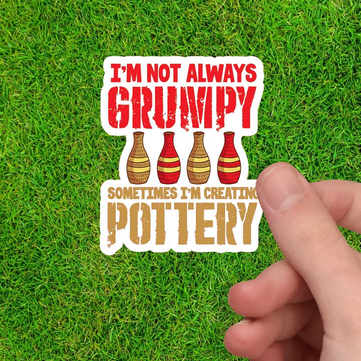 I’m not Always Grumpy Sometimes I'm Creating Pottery Sticker for wholesale by Dancing Dolphin Crafts