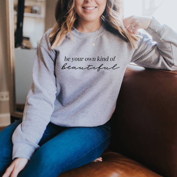 Be Your Own Kind Of Beautiful Sweatshirt for wholesale by Light & Shine