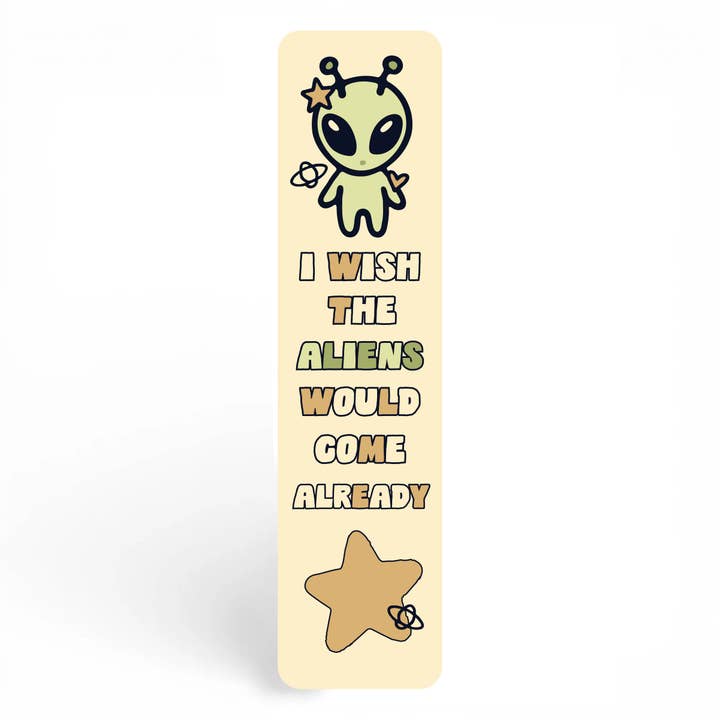 I Wish The Aliens Would Come Already Bookmark for wholesale by Bewilderment
