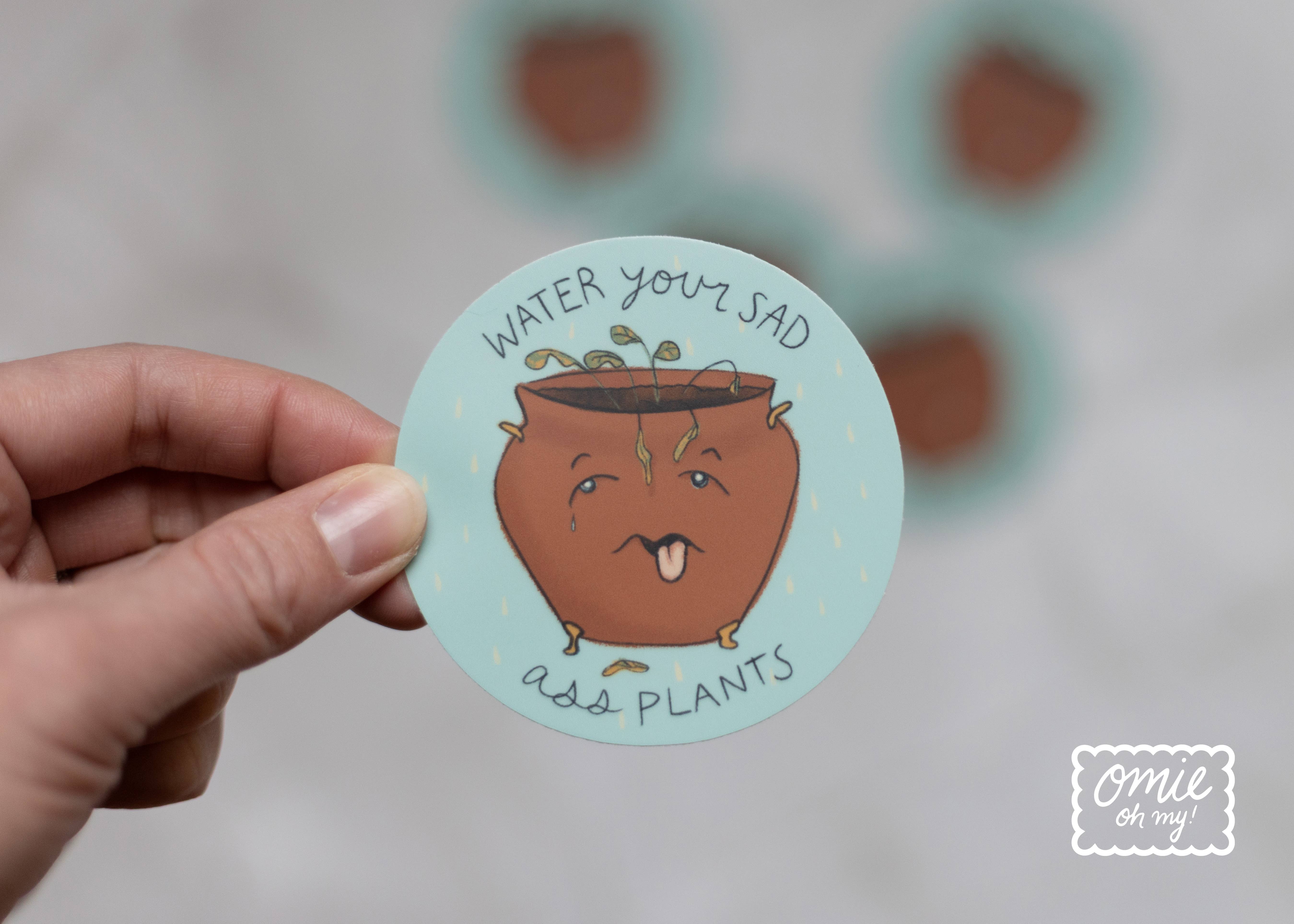 Omie Oh My! - Wholesale Sticker - Water Your Sad A** Plants Vinyl Sticker
