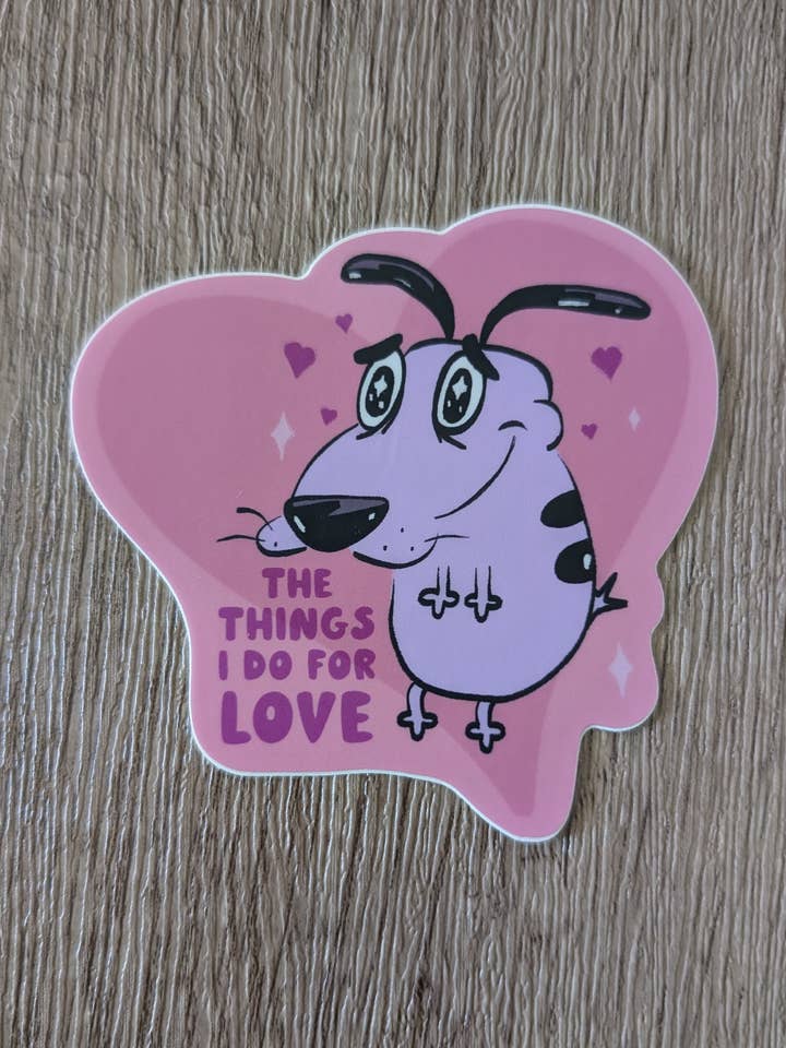 The Things I Do For Love - Cute Courage Dog Vinyl Sticker for wholesale by Sadsquatch