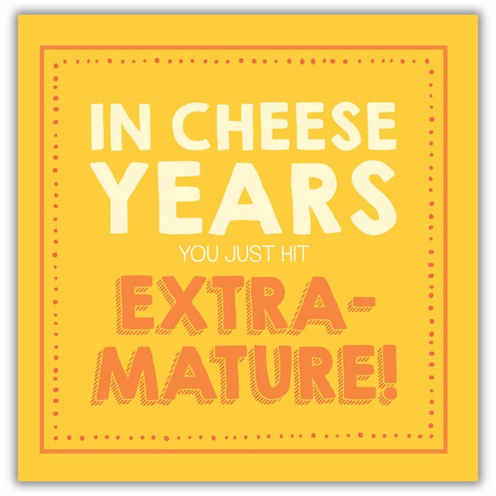 EMOTIONAL RESCUE - Wholesale Everyday Greeting Card - Jam & Toast Birthday Card, Cheese Years you Extra Mature!