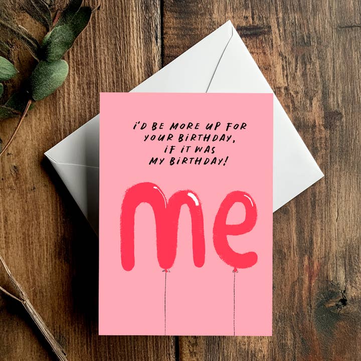 I' d Be More Up For Your Birthday, If It Was My Birthday for wholesale by Conor Langton Art