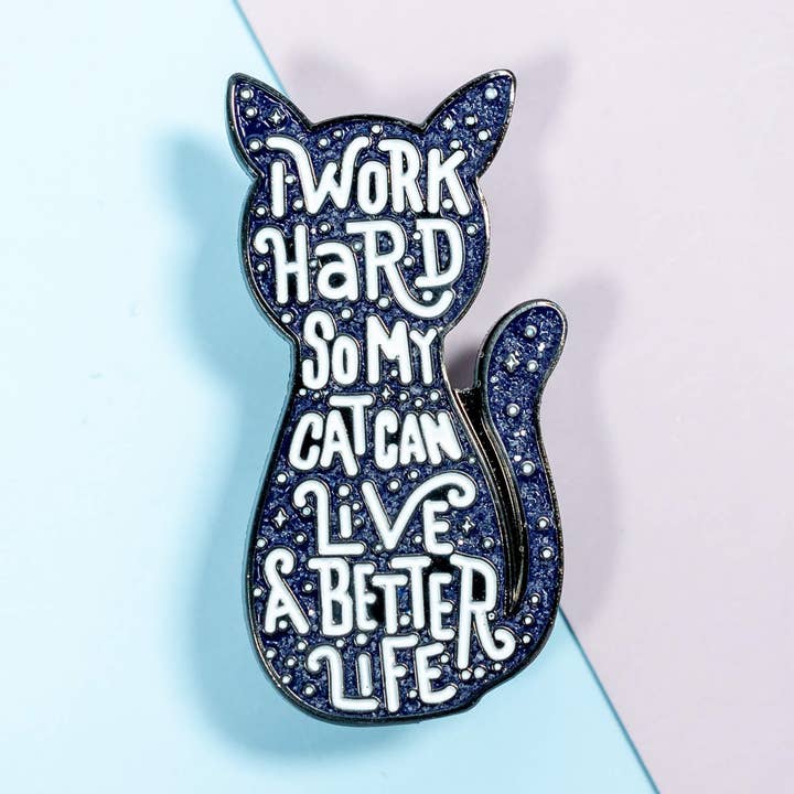 I Work Hard So My Cat Can Live A Better Life Enamel Pin for wholesale by Moonmoli