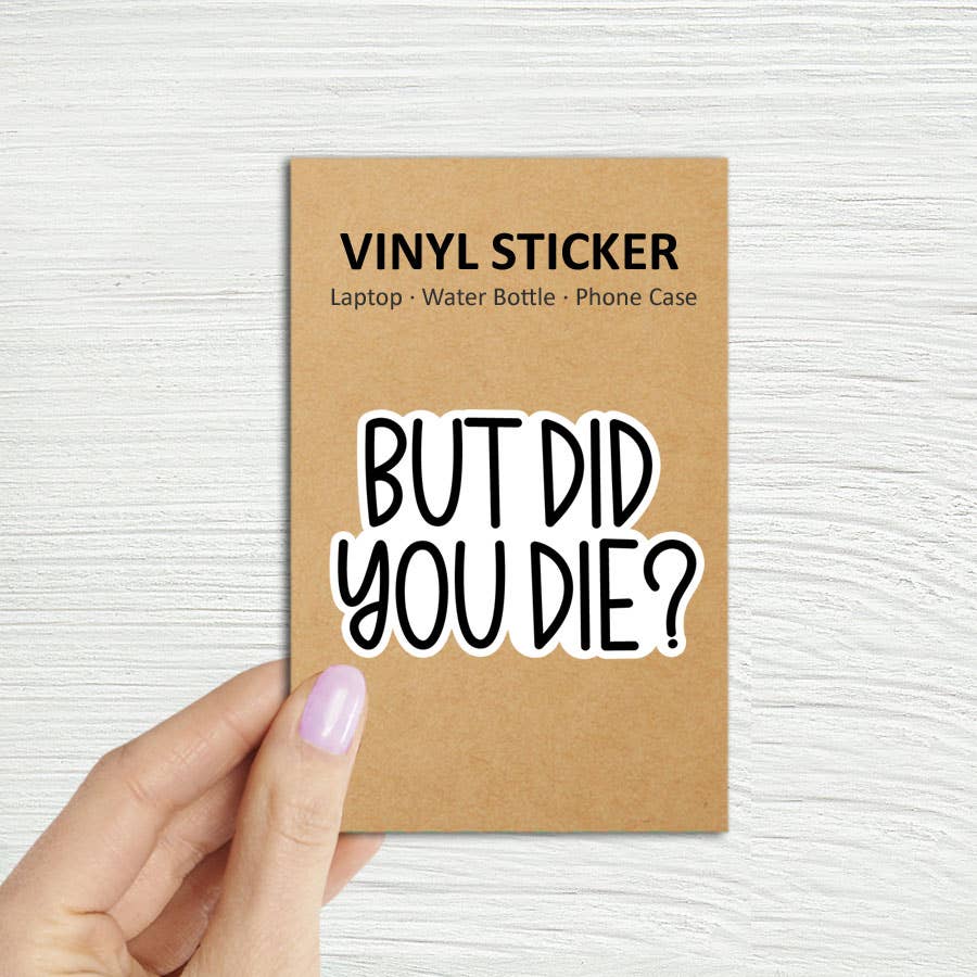 Coastal Creators of Connecticut - Wholesale Phone & Laptop Stickers - But Did You Die? Laptop Water Bottle Sticker0