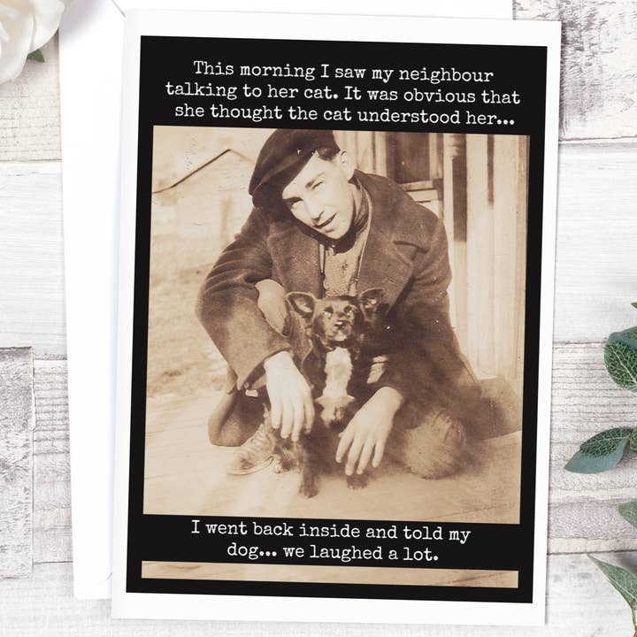 Raven's Rest Studio - Wholesale Everyday Greeting Card - This Morning I Saw My Neighbour Talking To Her Cat...