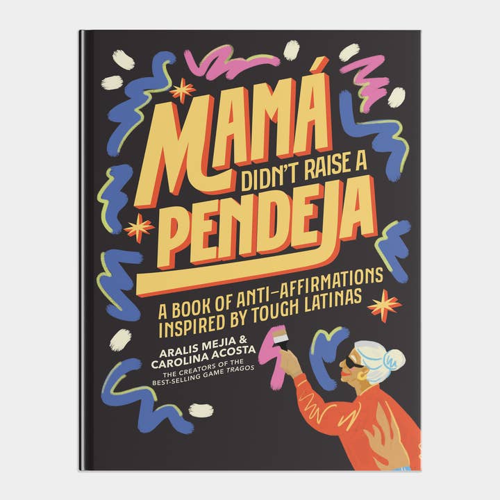 Blue Star Press - Wholesale Book - Adult - Mamá Didn't Raise a Pendeja: An 'Anti-Affirmations' Book