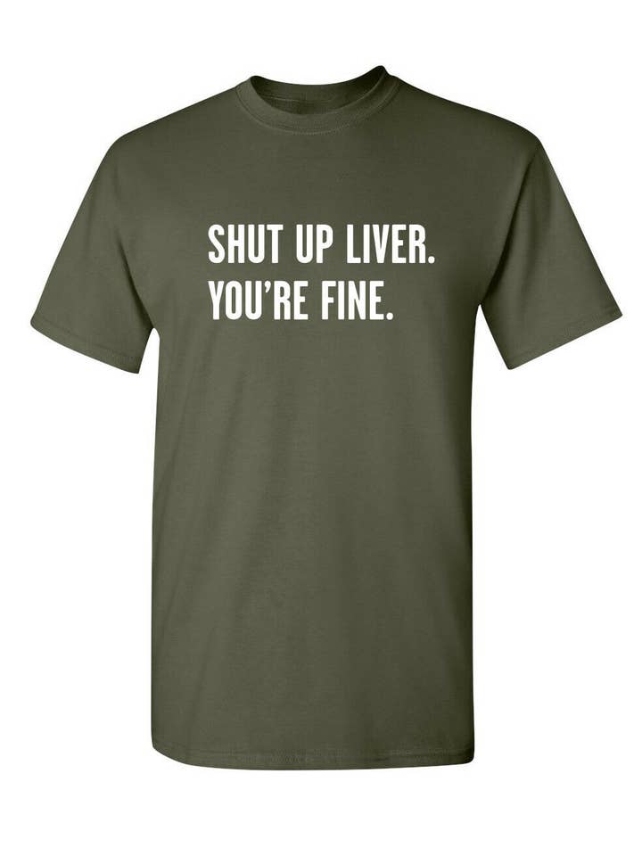 Feelin Good Tees - Wholesale Screen Printed T-Shirt - Unisex - Shut Up Liver. You're Fine.2