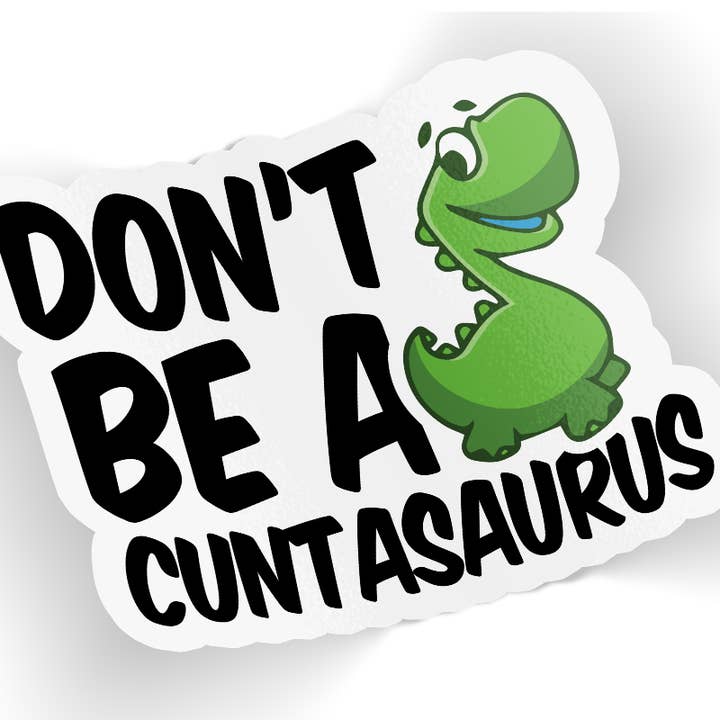 Autocollant Don't Be A Cuntasaurus pour la vente par Quotable Life