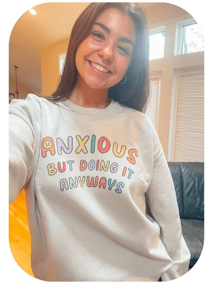 Anxious But Doing It Anyways - Sweatshirt for wholesale by Self-Care Is For Everyone