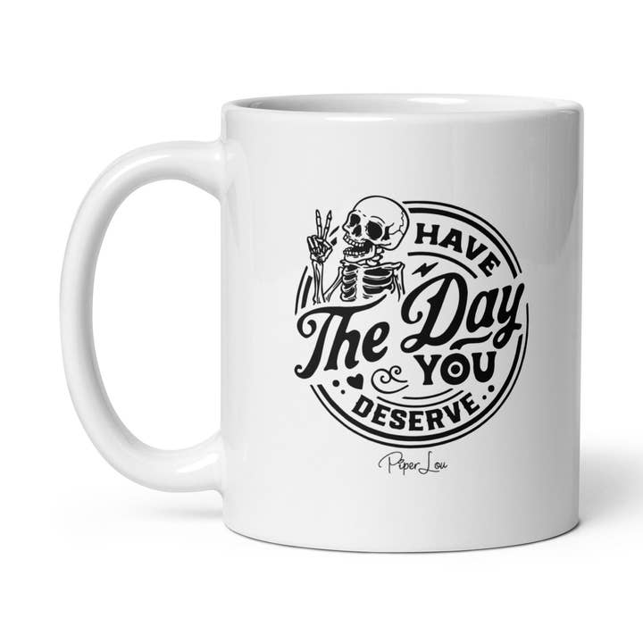 Have The Day You Deserve Ceramic Coffee Mug for wholesale by Piper Lou Collection
