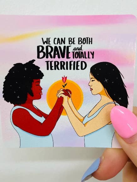 Sticker- We Can Be Both Brave And Totally Terrified for wholesale by Stephanie chinn art