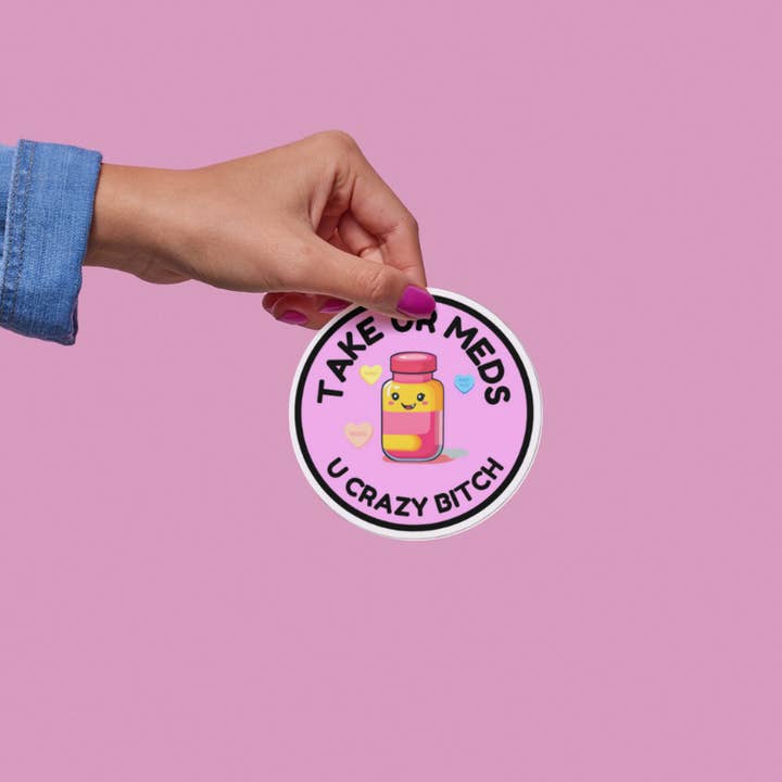 Funny Take Your Meds You Crazy B... Novelty Sticker for wholesale by Handsome Sam's