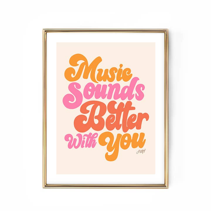 Lindsey Kay Collective - Wholesale Art Print - Music Sounds Better With You - Hand Lettered - Art Print