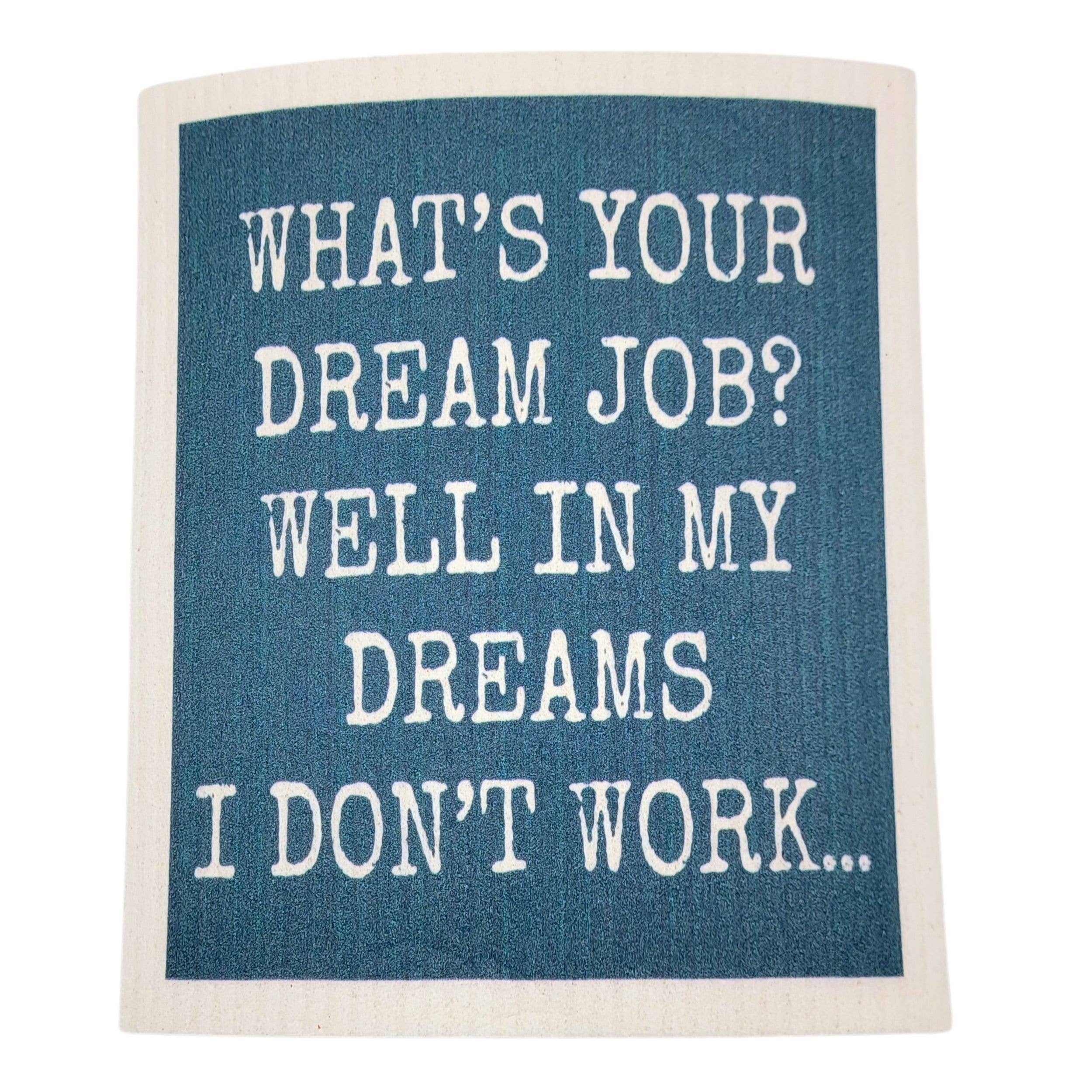 Driftless Studios - Wholesale Dishcloth - In My Dreams I don't Work Funny Swedish Dishcloths - Kitchen0