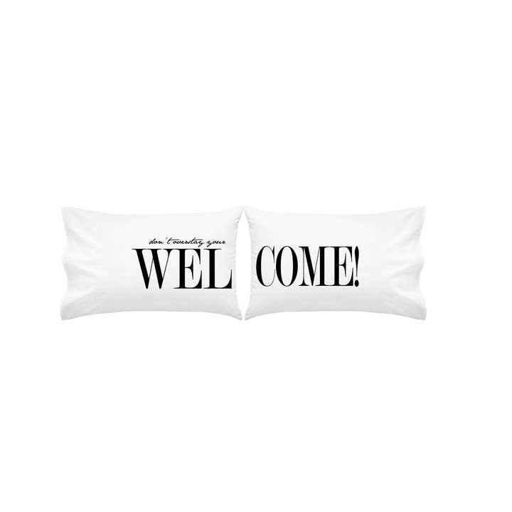 Don't Overstay Your Welcome Pillowcase Set (20x30") for wholesale by Oh, Susannah