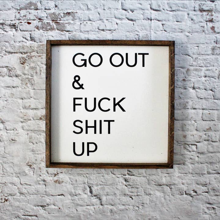 Williamraedesigns - Vendita all'ingrosso Cartelli - Cartello «Go Out and Fuck Shit Up»