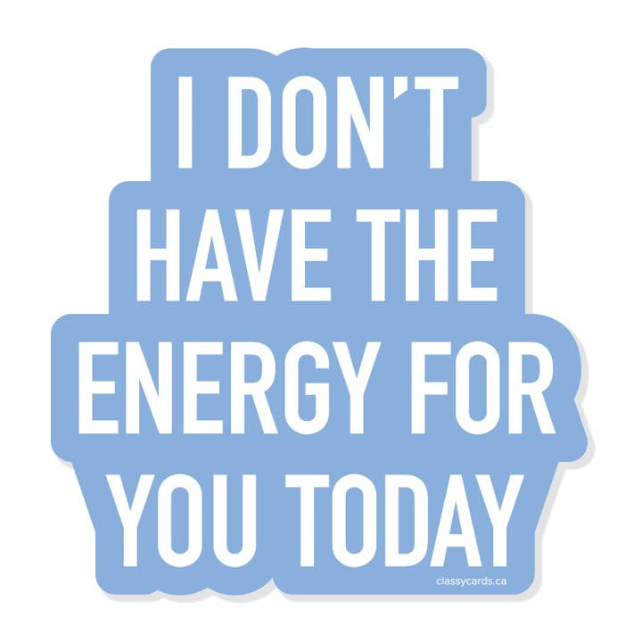 I Don't Have the Energy for You Today Vinyl Sticker for wholesale by Classy Cards Creative