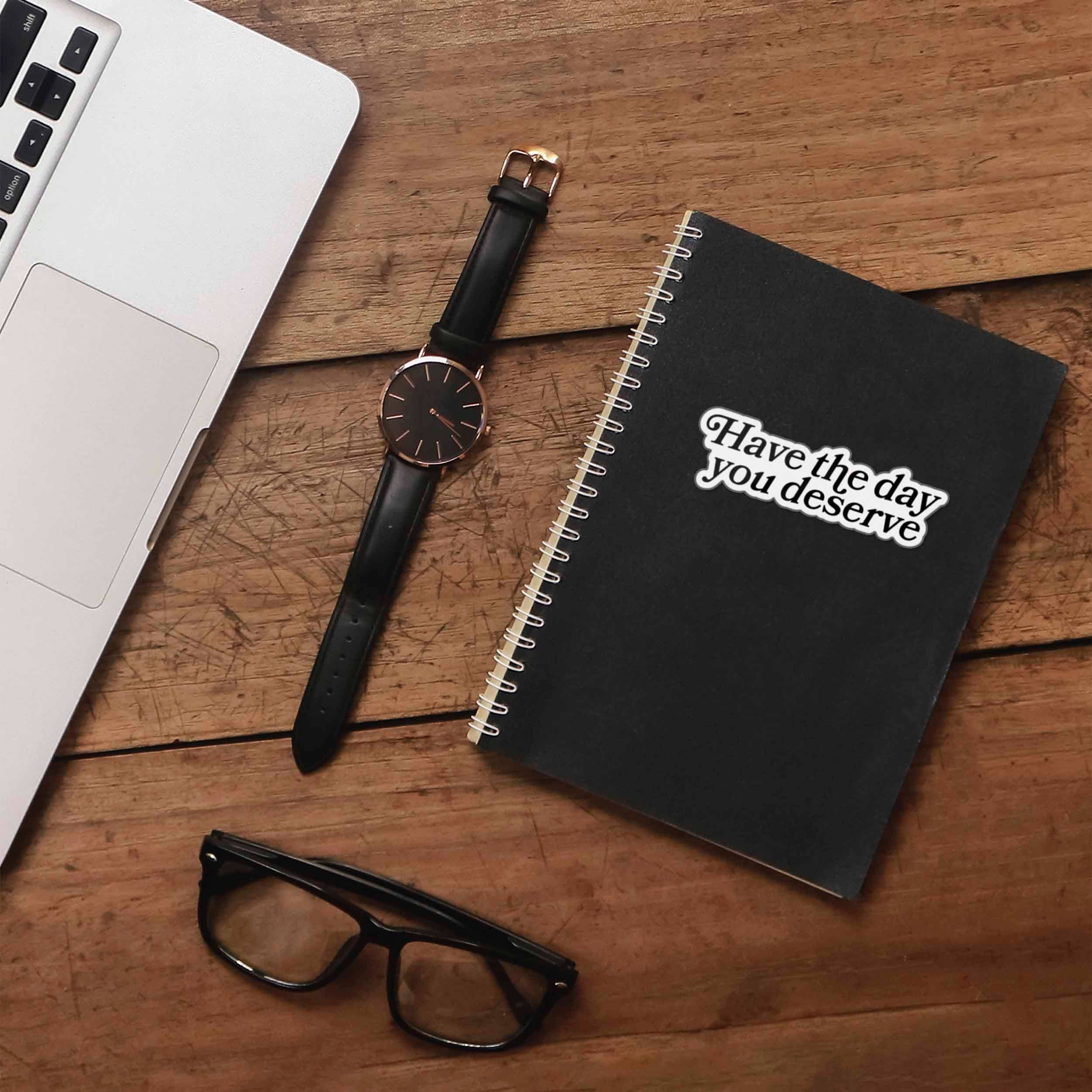 Sentinel Supply - Wholesale Sticker - Have the Day You Deserve Funny Sticker for Water Bottle 3