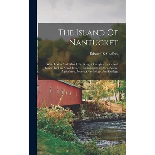 Books by splitShops - Wholesale Book - Adult - The Island Of Nantucket: What It Was And What It Is: Being A Complete Index And Guide To This Noted Resort ... Including Its History, People, A - Hardcover