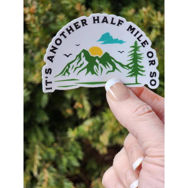 National Parks and Beyond - Wholesale Sticker - Mountain Hiking Sticker - It's Another Half Mile or So2