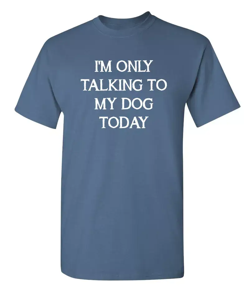 Feelin Good Tees - Wholesale Screen Printed T-Shirt - Unisex - I'm Only Talking To My Dog Today9