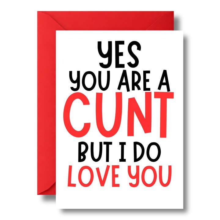 Yes you're a cunt, but I do love you. for wholesale by Cheeky Chops Cards & Wanky Candles
