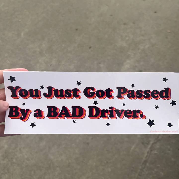 Funny Bumper Sticker - Passed by a bad driver - Waterproof for wholesale by The Funnel Cake Tree