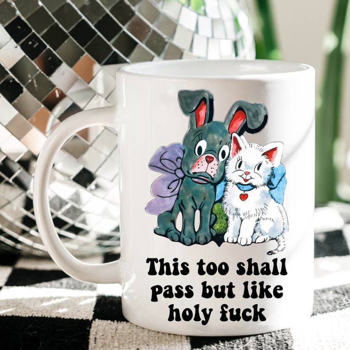 This too Shall Pass But Like Holy F*ck Sarcastic Mug for wholesale by Ace the Pitmatian Co
